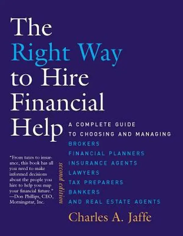 USED-The Right Way to Hire Financial Help: A Complete Guide to Choosing and Managing Brokers, Financial Planners, Insurance Agents, Lawyers, Tax Preparers, by Jaffe, Charles A. (Paperback)