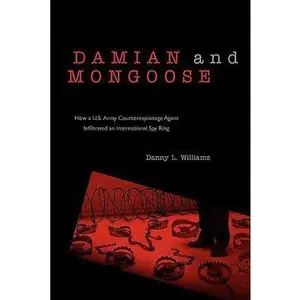 USED-Damian and Mongoose: How A U.S. Army Counterespionage Agent Infiltrated an International Spy Ring by Williams, Danny L. (Paperback)