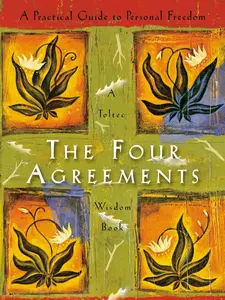The Four Agreements : A Practical Guide to Personal Freedom