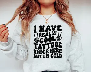 I Have Really Cool Tattoos Under Here but I'm Cold Sweatshirt, Funny Sayings Tattoos Sweatshirt, Unisex Crewneck Sweatshirt For Tattoo Lovers