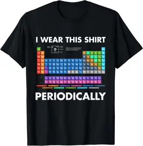 100% Cotton I Wear This Shirt Periodically Chemistry T-Shirt