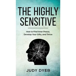 USED-The Highly Sensitive: How to Find Inner Peace, Develop Your Gifts, and Thrive by Dyer, Judy (Hardcover)