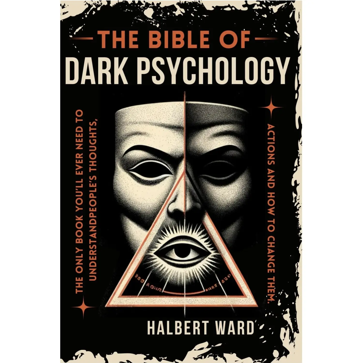 The Bible of Dark Psychology: The Only Book You’ll Ever Need to Understand People’s Thoughts, Actions and How to Change Them