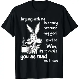 Arguing with Me is Crazy Because My Goal Isn't to Win T-Shirt