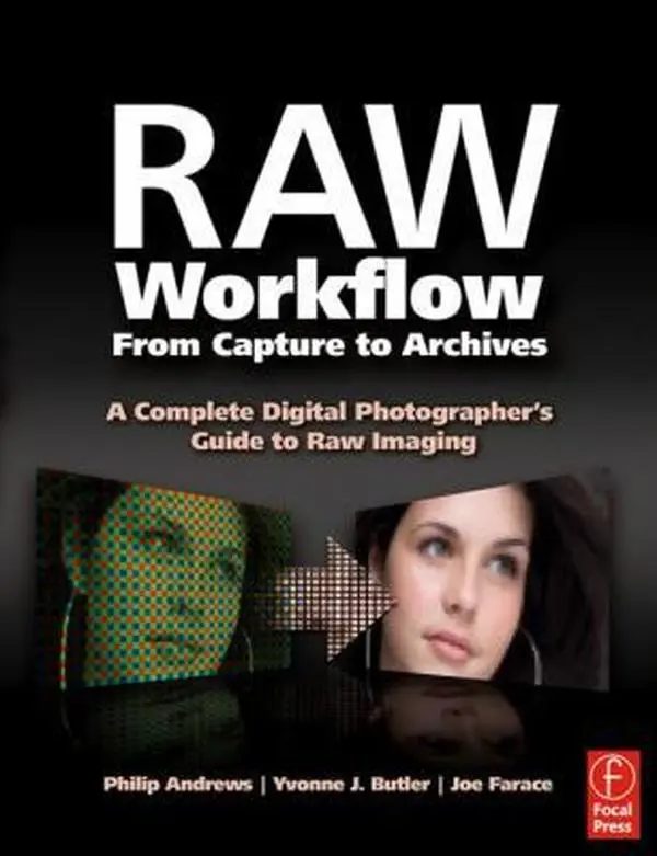 USED-Raw Workflow from Capture to Archives: A Complete Digital Photographer's Guide to Raw Imaging by Philip Andrews (Paperback)