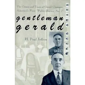 USED-Gentleman Gerald: The Crimes and Times of Gerald Chapman America's First Public Enemy No. 1 by H. P. Jeffers (Hardcover)