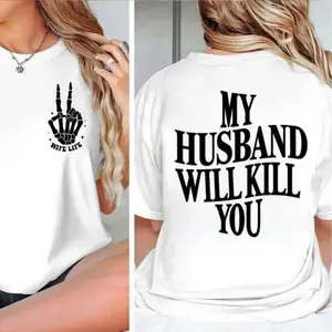 😈"My Husband Will K!ll You" Funny Graphic T-Shirt, 2-Sided Unisex Short Sleeve Tee, Trending Gift for Girlfriends, Wives & Sassy Queens, Black Hoodie/Sweatshirt Available, Casual Streetwear, TikTok Viral Humor Tee
