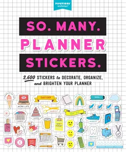 So. Many. Planner Stickers.: 2,600 Stickers to Decorate, Organize, and Brighten Your Planner -- Pipsticks(r)+Workman(r) - Paperback