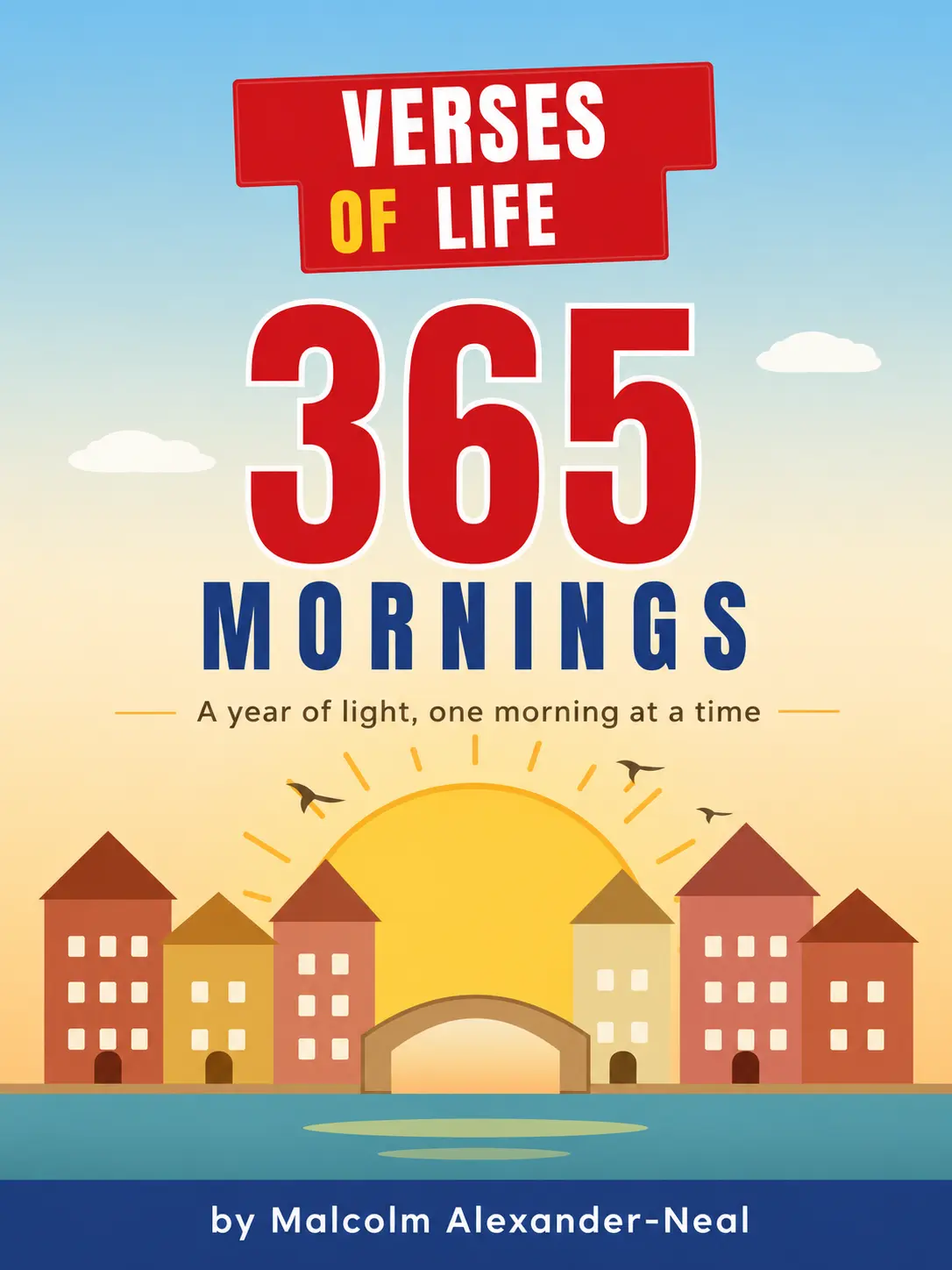 Verses of Life: 365 Mornings - Soft Cover Daily Motivational Quotes & Affirmations Book by Malcolm Neal, Verses Press, 222 Pages for Safe, Regular Reflection & Personal Growth