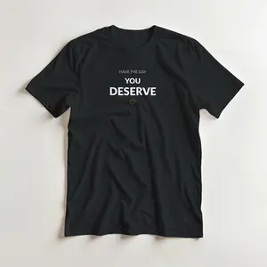 Have The Day You Deserve - Motivational Graphic Tee