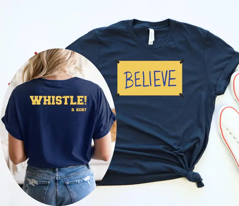 Believe Whistle T-Shirt Sport Motivation Shirt Ted Shirt with Backprint，Ted Lasso T-Shirts