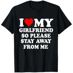 I Heart My Girlfriend So Please Stay Away from Me Funny T-Shirt.jpeg