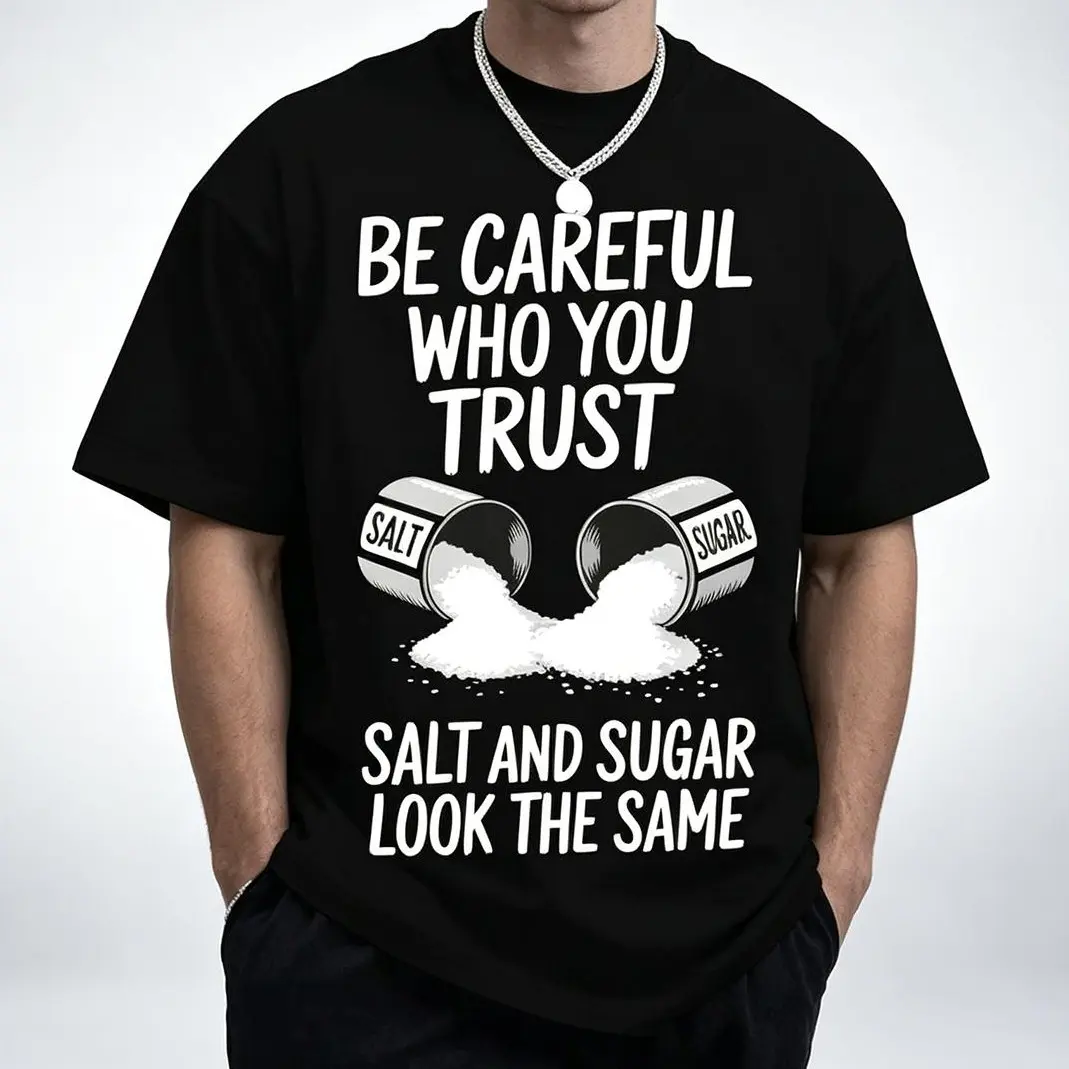 Funny Trust Issues Shirt | "Be Careful Who You Trust" Salt & Sugar Quote Tee | Sarcastic Relatable Graphic T-Shirt