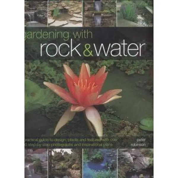 USED-Gardening With Rock & Water: A Practical Guide To Design, Plants And Features With Over 800 Step-By-Step Photographs And Inspirational Plans by Peter Robinson (Hardcover)
