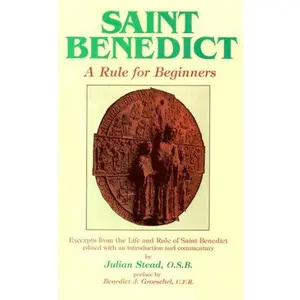 USED-Saint Benedict: A Rule for Beginners : Excerpts from the Life and Rule of Saint Benedict by Julian Stead (Paperback)