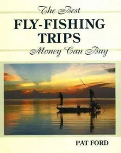 USED-The Best Fly-Fishing Trips Money Can Buy by Pat Ford (Hardcover)