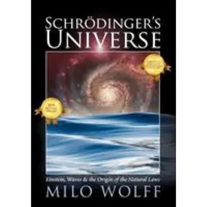 USED-Schroedinger's Universe and the Origin of the Natural Laws by Wolff, Milo (Paperback)
