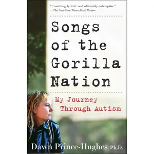 USED-Songs of the Gorilla Nation: My Journey Through Autism by Prince-Hughes, Dawn (Paperback)
