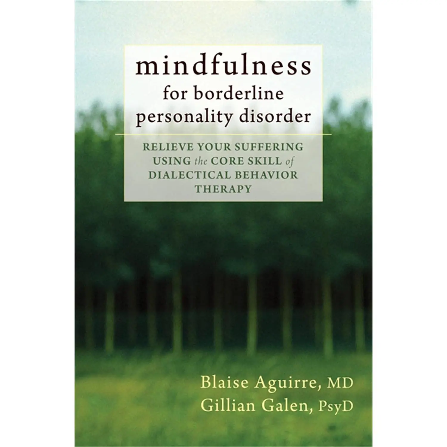 Mindfulness for Borderline Personality Disorder: Relieve Your Suffering Using the Core Skill of Dialectical Behavior Therapy