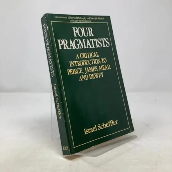 USED Book - Four Pragmatists: A Critical Introduction to Pierce, James, Mead and Dewey (International Library of Philosophy and Scientific Method) by Israel Scheffler (Paperback) - english