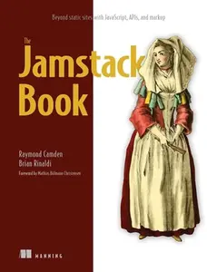 USED-The Jamstack Book: Beyond Static Sites with Javascript, Apis, and Markup by Camden, Raymond (Paperback)