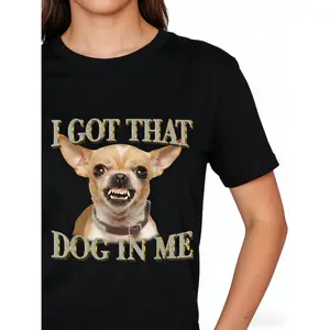 I Got That Dog In Me T-Shirt, Chihuahua Lovers Sarcastic Graphic Tee, Unisex Short Sleeve Novelty Apparel for Men and Women, Casual Internet Culture Fashion Top, Animal Humor Streetwear Shirt