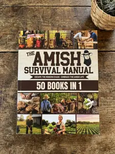 The Complete Amish Survival Manual: Break the Chains of Modern Slavery and Achieve Self-Sufficiency | Herbal Remedies, DIY Projects, Canning, Survival Skills, and Off-Grid Living