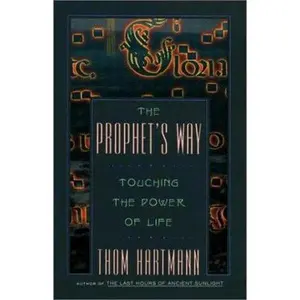 USED-The Prophet's Way: Touching the Power of Life by Thom Hartmann (Paperback)