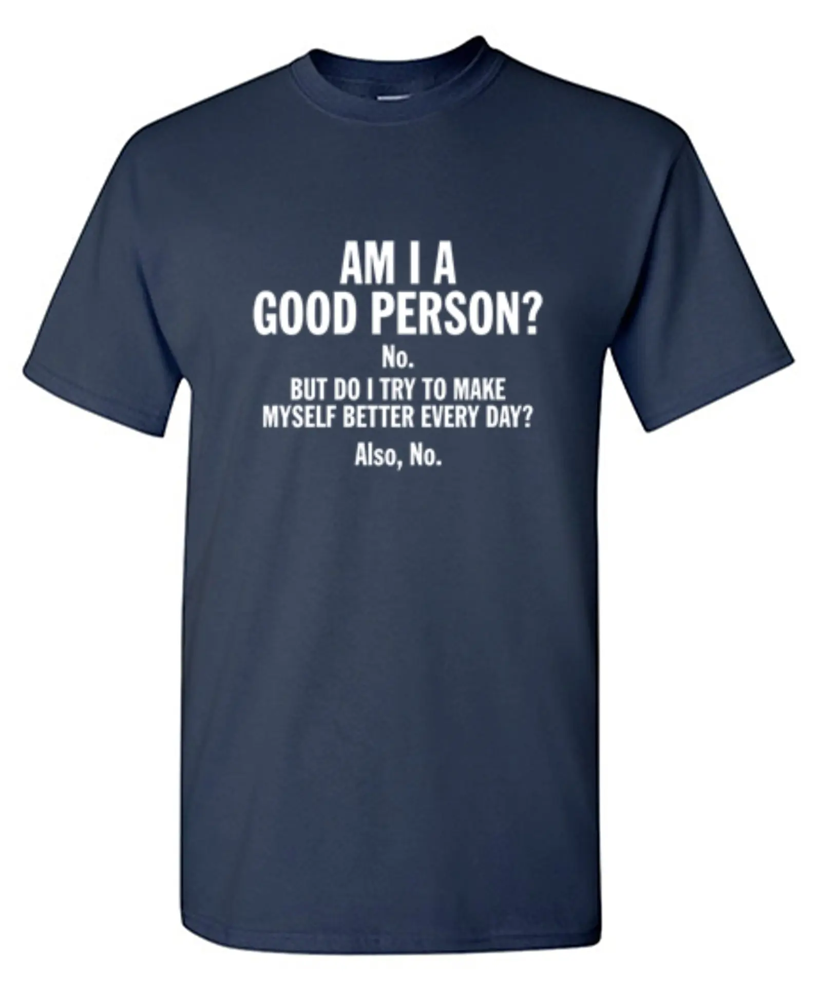 Am I A Good Person? No. But Do I Try To Make Myself Better Every Day? Also, No. - Tall Tee
