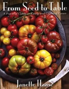 USED-From Seed to Table: A Practical Guide to Eating and Growing Green by Janette Haase (Paperback)