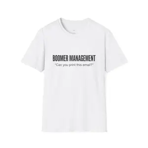"Can you print this email?" - Boomer Management T-Shirt