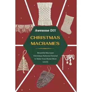 Awesome DIY Christmas Macrames: Beautiful Macrame Christmas Patterns Tutorial to Make Your Home More Lovely Paperback – December 18, 2021