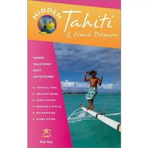 USED-Hidden Tahiti : Including Moorea, Bora Bora, and the Society, Austral, Gambier, Tuamotn and Marguejaj Islands (Hidden Tahiti) by Robert F. Kay (Paperback)