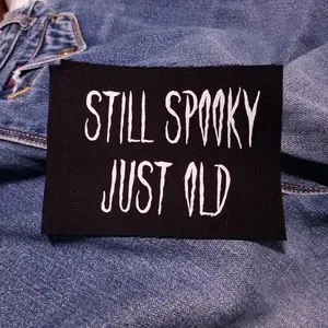 Still Spooky, Just Old 5" inch Screen Printed Canvas Patch for Goths and Weirdos