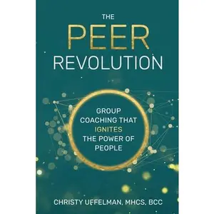 USED-The PEER Revolution: Group Coaching that Ignites the Power of People by Uffelman, Christy (Paperback)