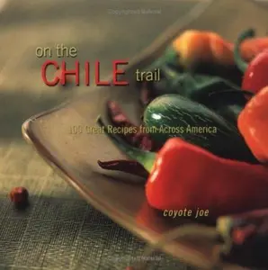 USED-On The Chile Trail: 100 Great Recipes From Across America by coyote Joe (Paperback)