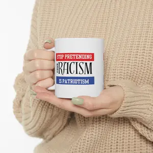 Mug - Stop Pretending Your Racism is Patriotism