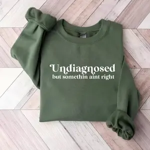 Undiagnosed But Somethin Aint Right Sweatshirt, Undiagnosed Sweatshirt, Funny Mental Health, Funny Sayings Trendy Top, Crewneck Cozy Sweatshirt