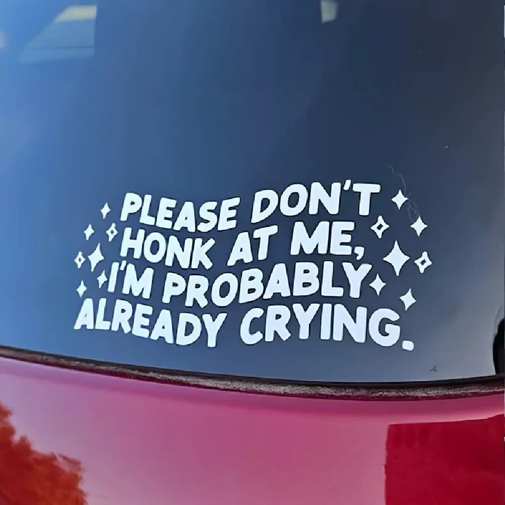 Please Don't Honk at Me, I'm Probably Already Crying Decal - Funny Bumper Sticker - Cute Car Accessory - Durable Vinyl Material