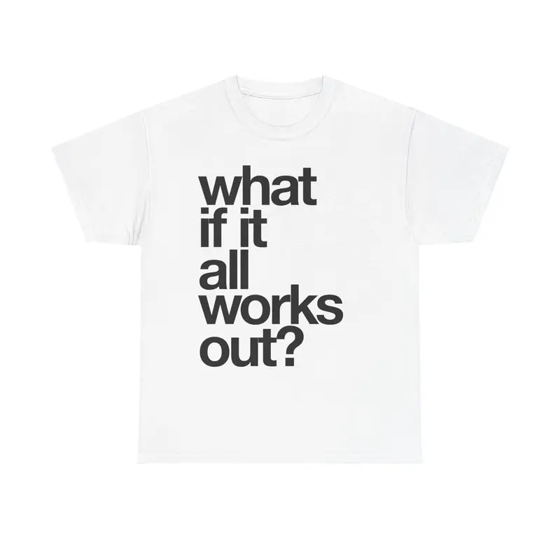 WHAT IF IT ALL WORKS OUT TEE graphic tee