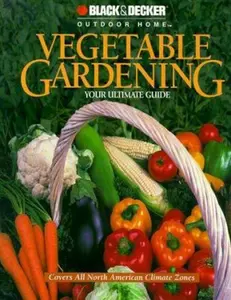 USED-Vegetable Gardening: Your Ultimate Guide (Black & Decker Outdoor Home) by Robert J. Dolezal (Hardcover)