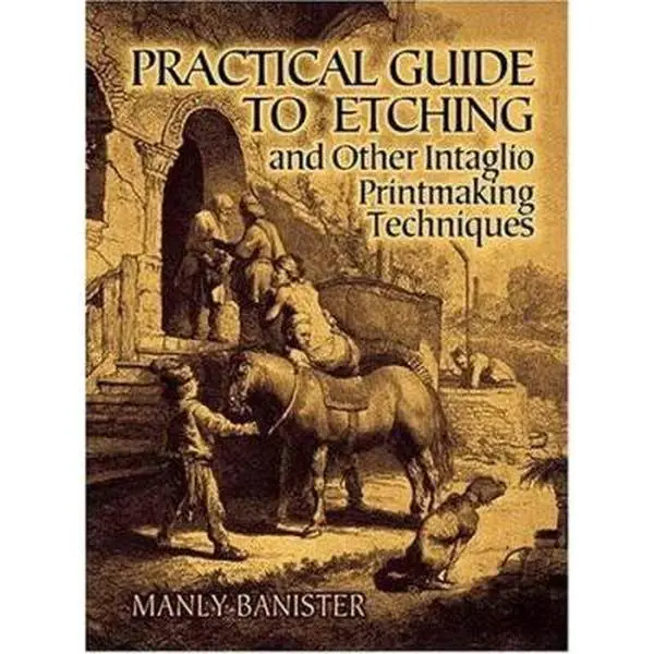 USED Book - Practical Guide to Etching and Other Intaglio Printmaking Techniques by Manly Banister (Paperback) - english