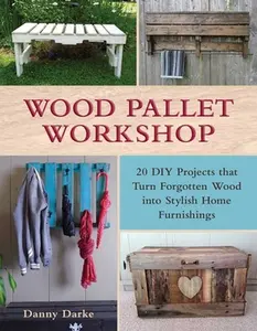USED-Wood Pallet Workshop: 20 DIY Projects That Turn Forgotten Wood Into Stylish Home Furnishings by Darke, Danny (Paperback)