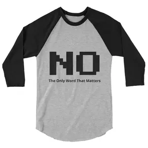 No, The Only Word That Matters  - 3/4 Sleeve Raglan Shirt