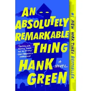 An Absolutely Remarkable Thing -- Hank Green, Paperback