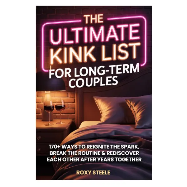 The Ultimate Kink List for Long-Term Couples, Sex Bucket List For Married Couples: 170+ Ways to Reignite the Spar Relationshipsk, Break the Routine & Rediscover Each Other After Years Together