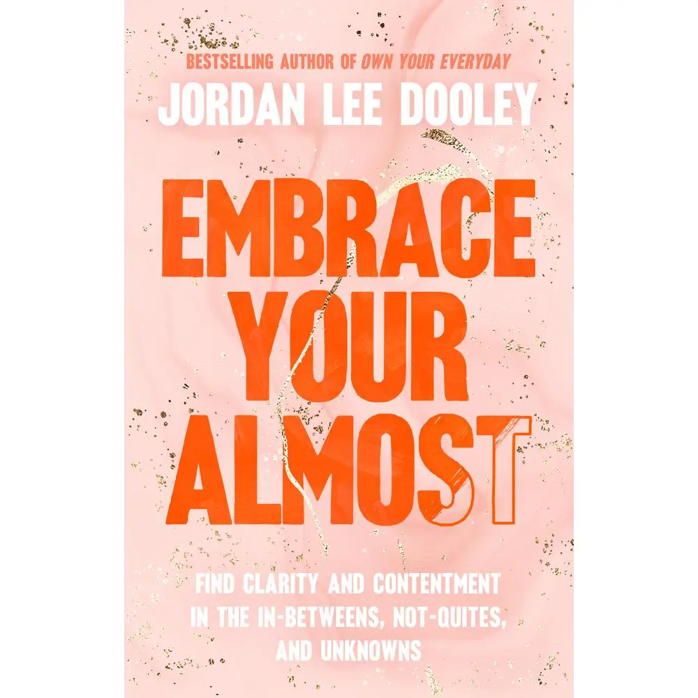 USED Book - Embrace Your Almost: Find Clarity and Contentment in the In-Betweens, Not-Quites, and Unknowns by Dooley, Jordan Lee (Hardcover) - english