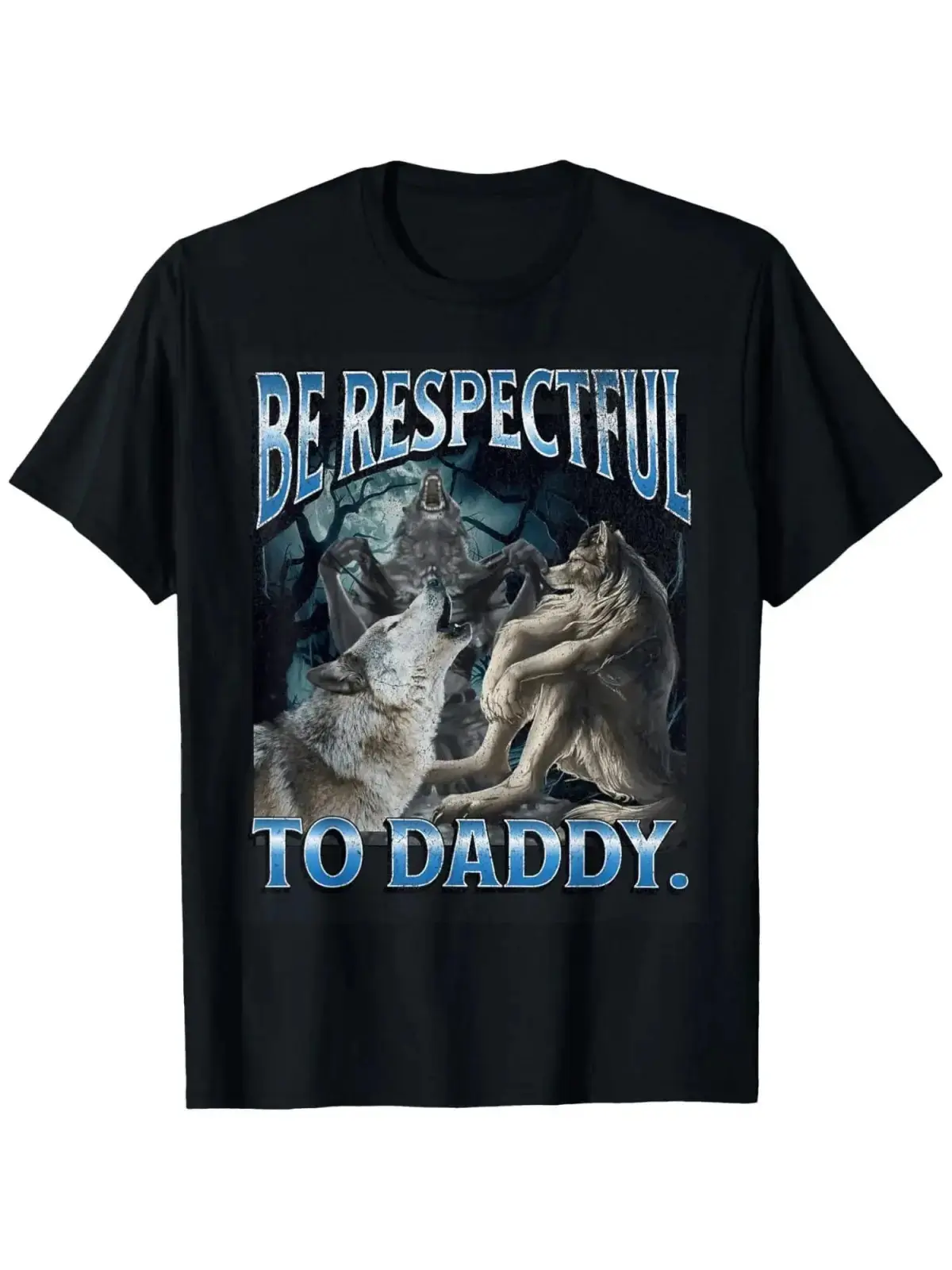 Be Respectful To Daddy Funny Cringe Werewolf Wolf Meme T‑Shirt for adult graphic Tees shirts funny vintage fashion Short Sleeve tops vacation outfits clothing Fashion Unisex T‑shirts