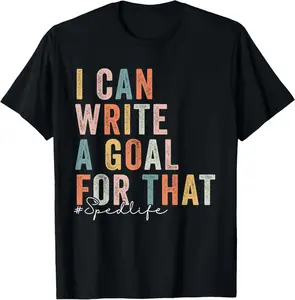 [100% Cotton] Special Education Teacher I Can Write A Goal For That Sped T-Shirt streetwear dtf printing