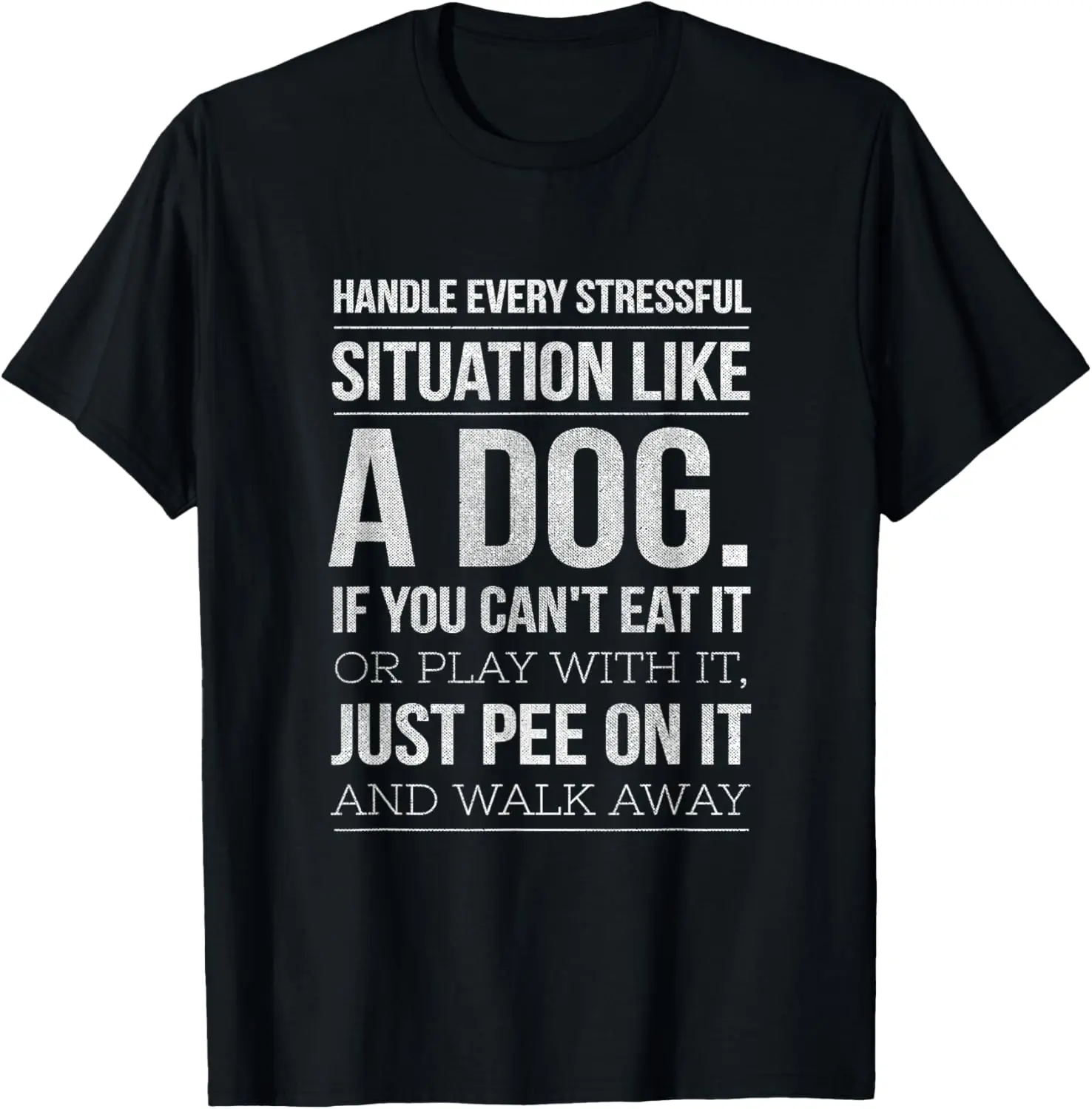 Handle Stress Like A Dog - Dog Lover for Men & Women T-Shirt Pure Cotton Graphic Tees Menswear Top: Gifts for Men & Women